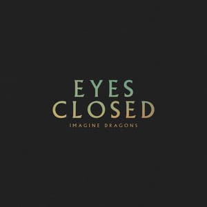 Eyes Closed by Imagine Dragons