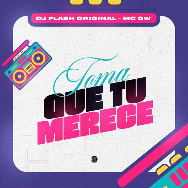 TOMA QUE TU MERECE by Mc Gw, DJ FLASH ORIGINAL
