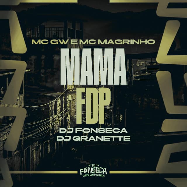 MAMA FDP by Mc Gw, Mc Magrinho, DJ Fonseca, DJ Granette