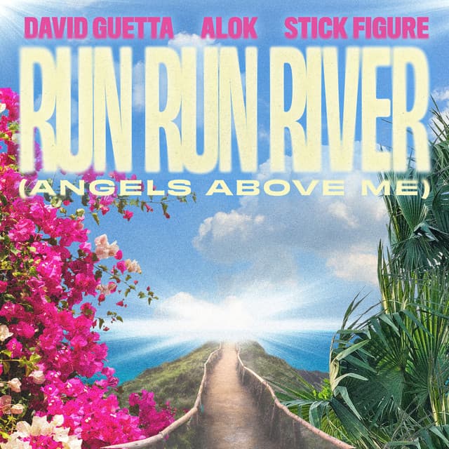 Run Run River (Angels Above Me) by David Guetta, Alok, Stick Figure