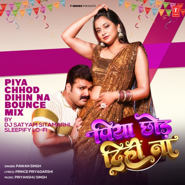 Piya Chhod Dihin Na Bounce Mix by Pawan Singh, Priyanshu Singh, Dj Satyam Sitamarhi, Sleepify Lo-Fi