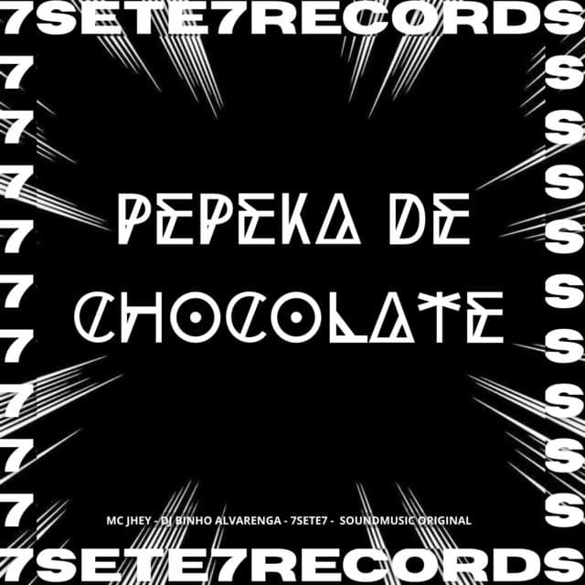 PEPEKA DE CHOCOLATE by Mc Jhey, Dj Binho Alvarenga, 7sete7, SoundMusic Original