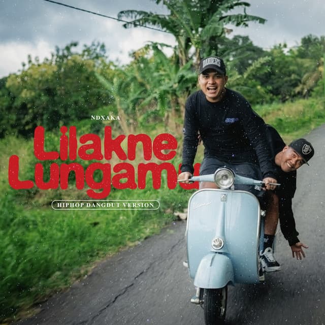 Lilakne Lungamu (Hiphop Dangdut Version) by NDX A.K.A.
