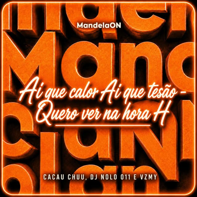 AI QUE CALOR, AI QUE TESÃO - QUERO VER NA H by CACAU CHUU, DJ Nolo 011, VZMY