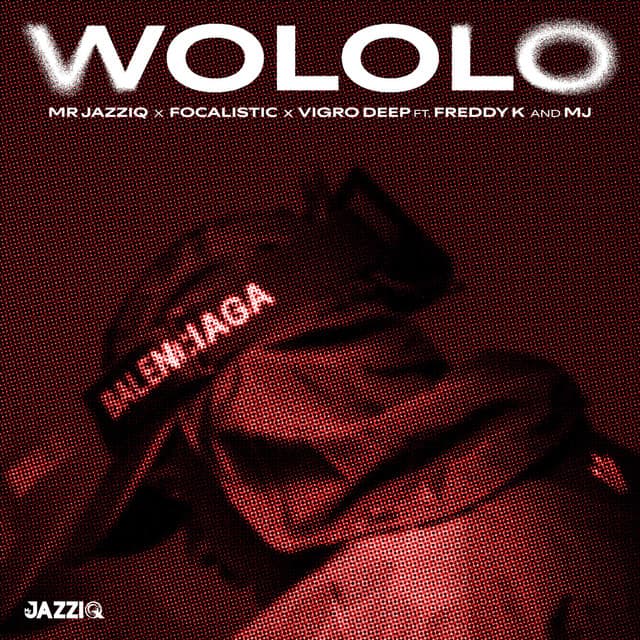 Wololo by Mr JazziQ, Focalistic, Vigro Deep