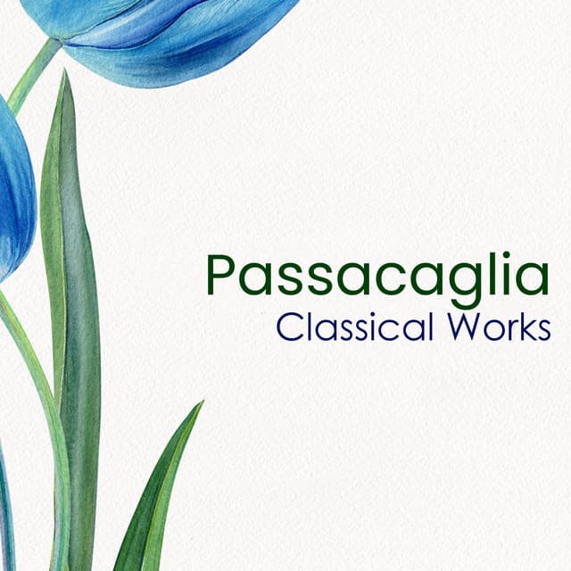 "'Passacaglia - Classical Works" by Johann Sebastian Bach, Antonio Vivaldi, George Frideric Handel, Wolfgang Amadeus Mozart, Erik Satie, Ludwig van Beethoven, Franz Schubert, Johannes Brahms, Frédéric Chopin, Pyotr Ilyich Tchaikovsky
