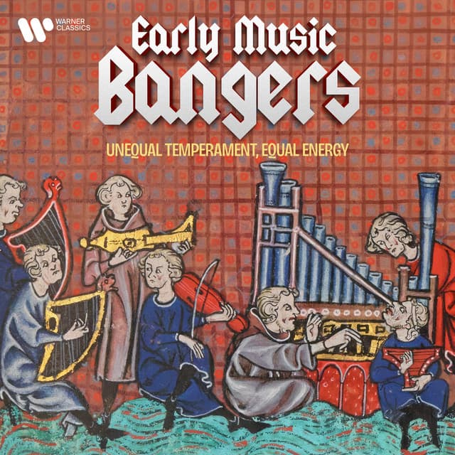 Early Music Bangers - Unequal Temperament, Equal Energy by Johann Sebastian Bach, Adam de la Halle, Adrian Le Roy, Adrian Willaert, Adriano Banchieri, Alessandro Marcello, Alessandro Piccinini, Alessandro Scarlatti, Alessandro Stradella, Alexander Agricola