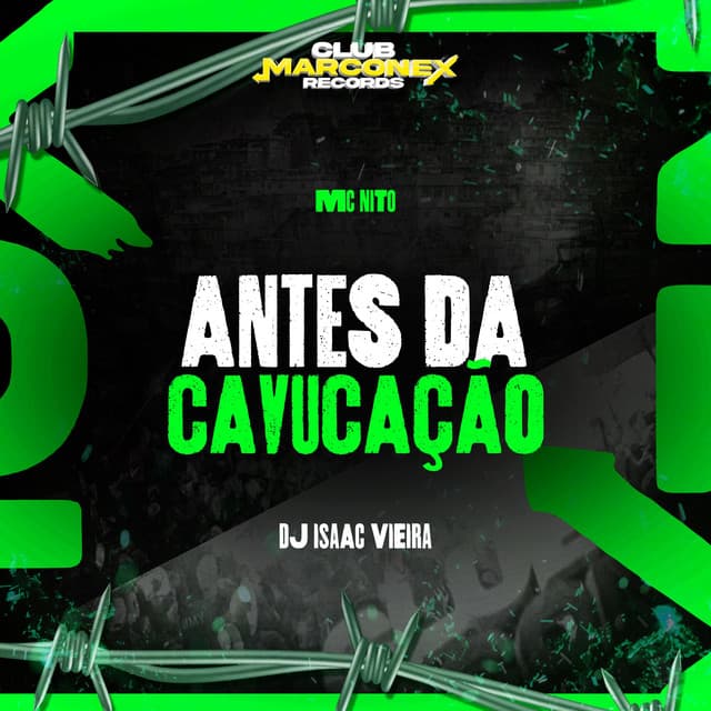 Antes da Cavucação by MC Nito, DJ Isaac Vieira, Club Marconex Records