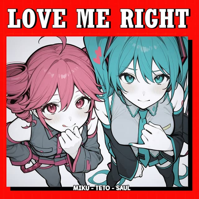 Love Me Right by Hatsune Miku, 重音テト, Saúl David