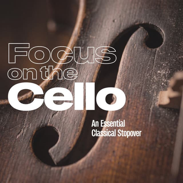 Focus on the Cello - An Essential Classical Stopover by Wolfgang Amadeus Mozart, Frédéric Chopin, Johann Sebastian Bach, Ludwig van Beethoven, Claude Debussy