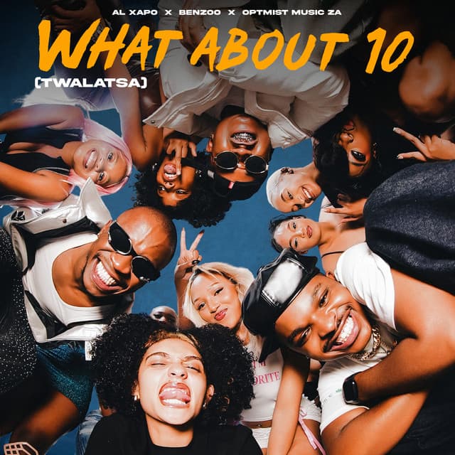 What About 10 (Twalatsa) by Al Xapo, Benzoo, Optimist Music ZA