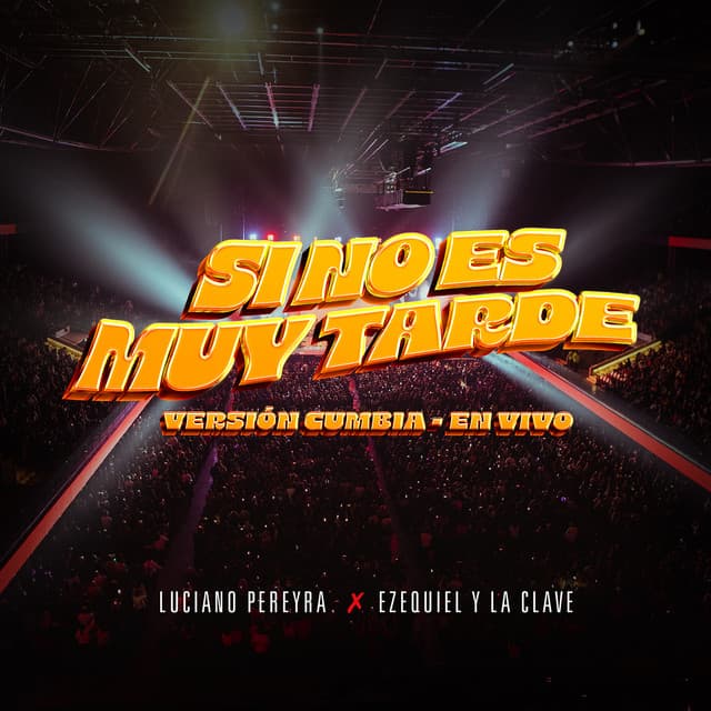 Si No Es Muy Tarde - Versión Cumbia (En Vivo) by Luciano Pereyra, Ezequiel Y La Clave