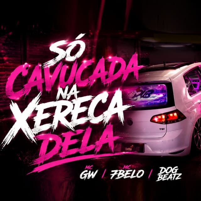 Só Cavucada na Xereca Dela by Mc Gw, Mc 7 Belo, DOG BEATZ
