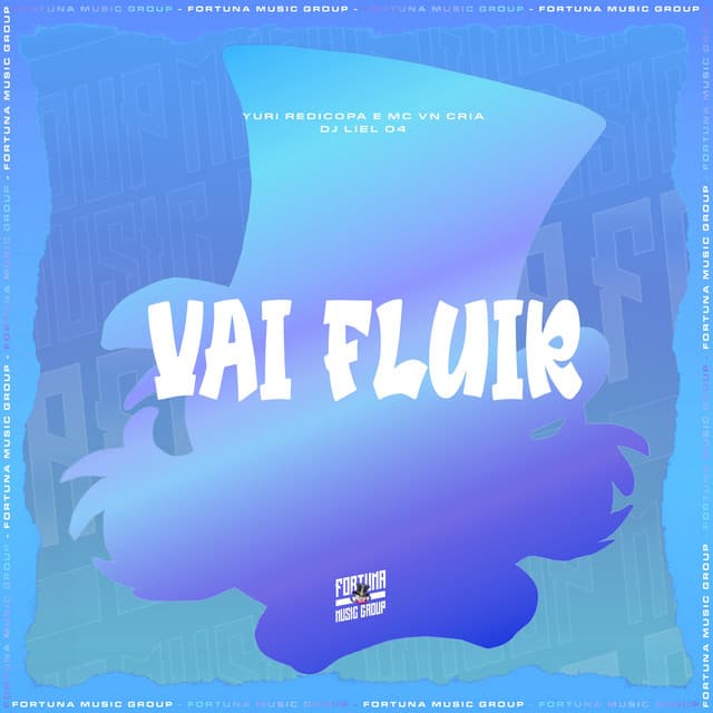 Vai Fluir by Yuri Redicopa, MC VN Cria, DJ LIEL 04, Fortuna Music Group