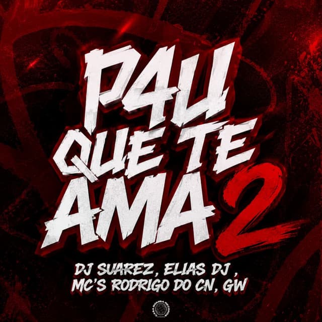 P4U QUE TE AMA 2 by Mc Rodrigo do CN, DJ SUAREZ, Mc Gw, ELIAS DJ