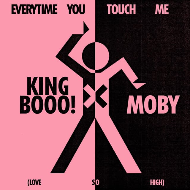 EVERYTIME YOU TOUCH ME (LOVE SO HIGH) by Moby, KING BOOO!