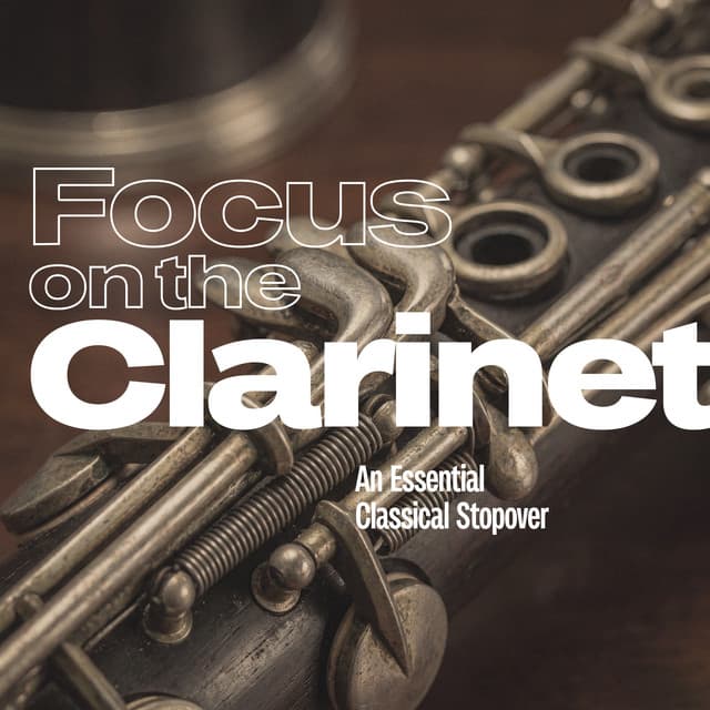 Focus on the Clarinet - An Essential Classical Stopover by Wolfgang Amadeus Mozart, Aaron Copland, Alban Berg, André Messager, Anonymous, Aram Khachaturian, Arthur Bliss, Artie Shaw, Bernhard Henrik Crusell, Bob Thiele