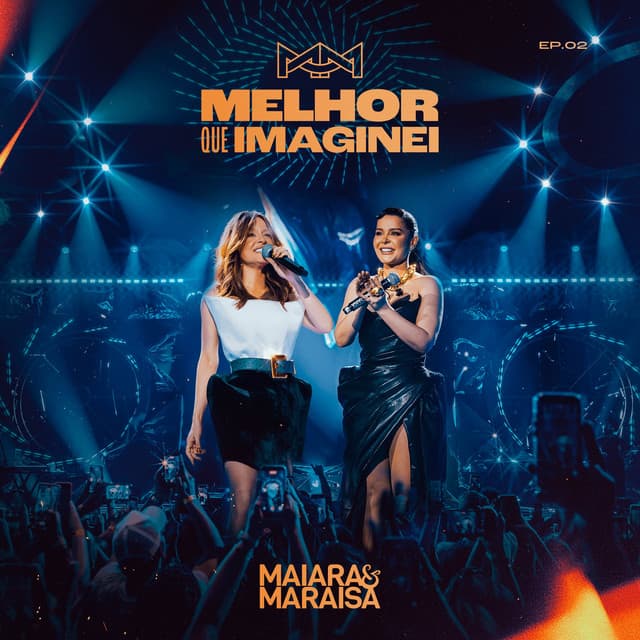 Melhor Que Imaginei | EP02 (Ao Vivo em São Paulo) by Maiara & Maraisa