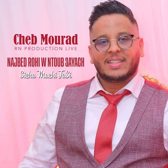 Najbed Rohi W Ntoub 3Ayach 3Icha Machi Ta3i by Cheb Mourad, Rn Production Live