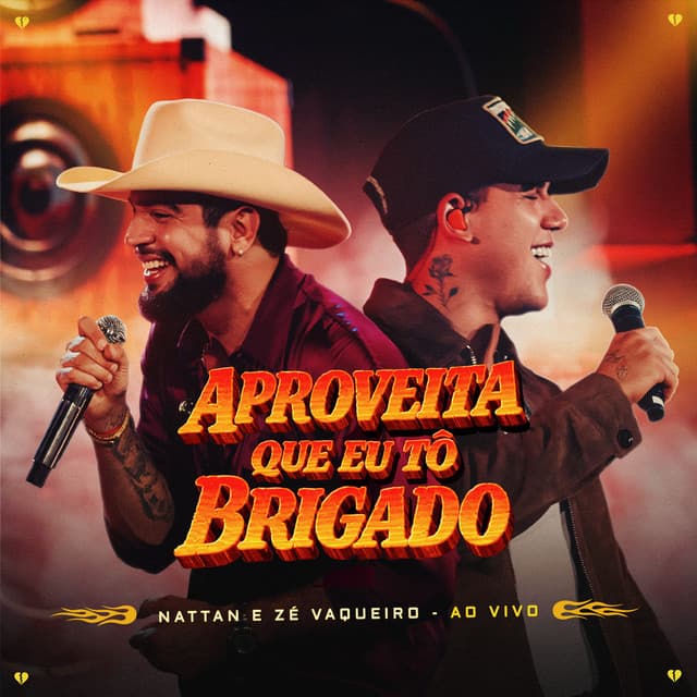 Aproveita Que Eu Tô Brigado (Ao Vivo) by NATTAN, Zé Vaqueiro