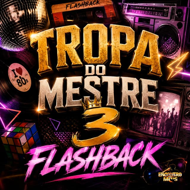 Tropa do Mestre 3 - Flashback by CACAU CHUU, DJ Biel Bolado, Encontro de MC's, Mestre Patrick