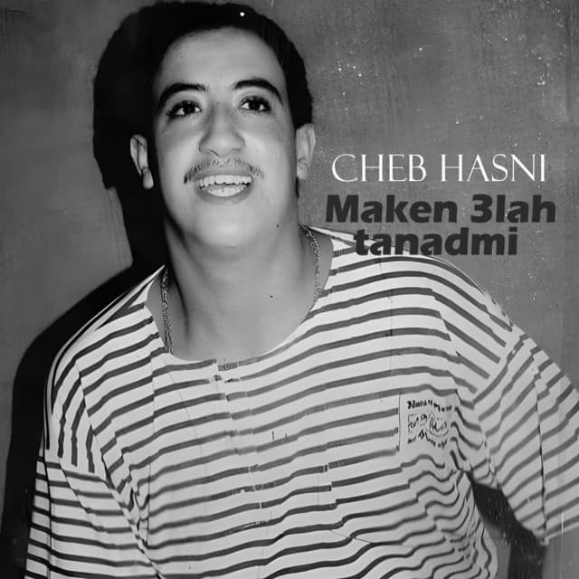 Maken 3lah tanadmi by Cheb Hasni