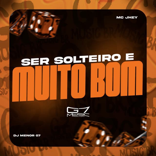 Ser Solteiro é Muito Bom by Mc Jhey, DJ MENOR 07, G7 MUSIC BR