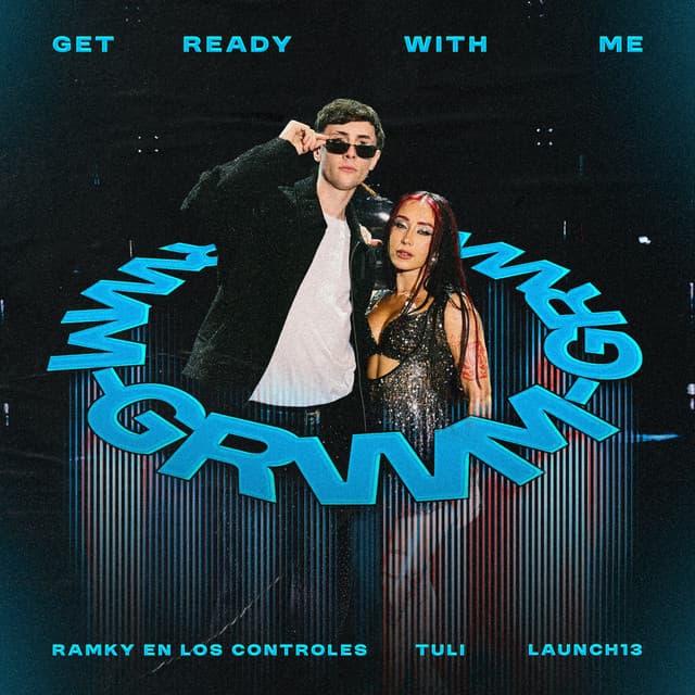 GRWM (Get Ready W Me) by RAMKY EN LOS CONTROLES, TULI, Launch13