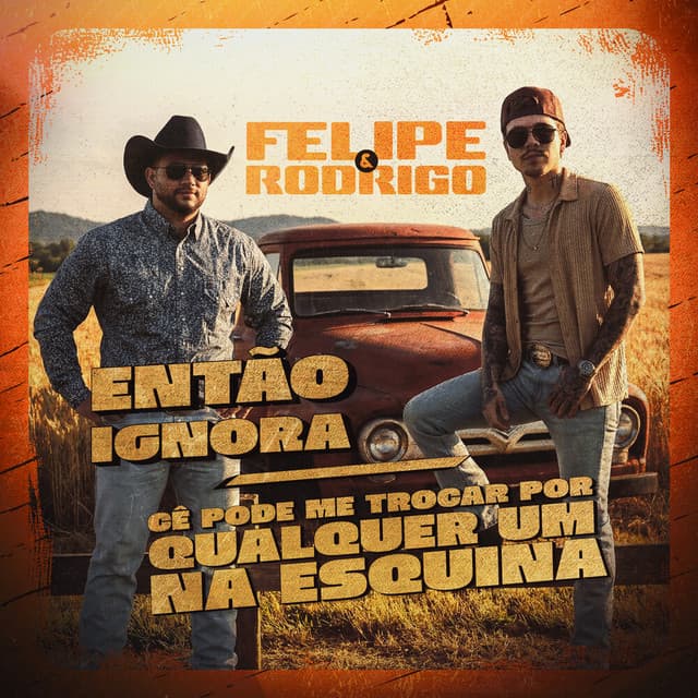 Então Ignora / Cê Pode Me Trocar Por Qualquer Um Na Esquina (Ao Vivo) by Felipe e Rodrigo