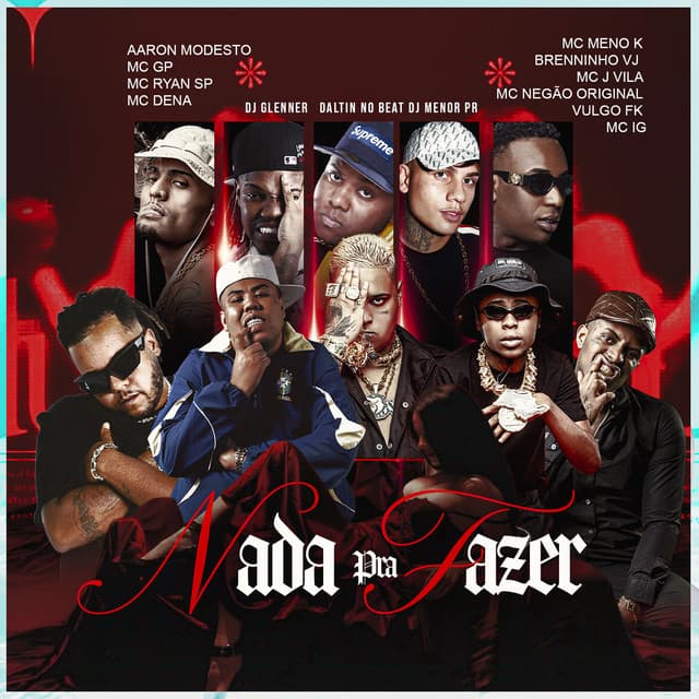 Nada Pra Fazer (feat. Mc Dena, Brenninho VJ, MC Jvila, Mc Negão Original, Vulgo FK, Mc IG, DJ Glenner, Dj Daltin no Beat, DJ Menor PR) by MC GP, MC Meno K, Aaron Modesto, MC Ryan SP
