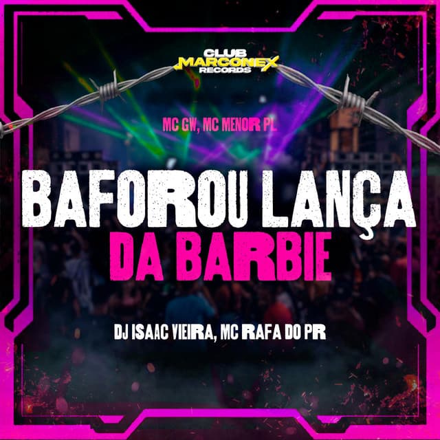Baforou Lança da Barbie by Mc Gw, MC Menor PL, DJ Isaac Vieira, Club Marconex Records