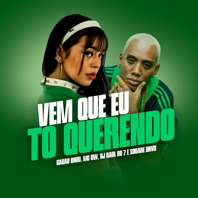 Vem Que Eu To Querendo by CACAU CHUU, Mc Gw, DJ RAUL DO 7, Square DNVO