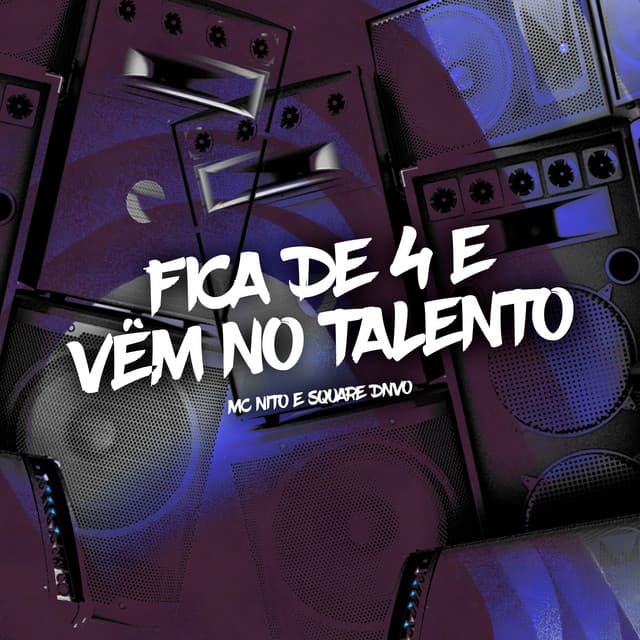 Fica de 4 e Vêm no Talento by MC Nito, Square DNVO