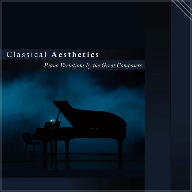 "Classical Aesthetics": Piano Variations by Wolfgang Amadeus Mozart, Frédéric Chopin, Johann Sebastian Bach, Ludwig van Beethoven
