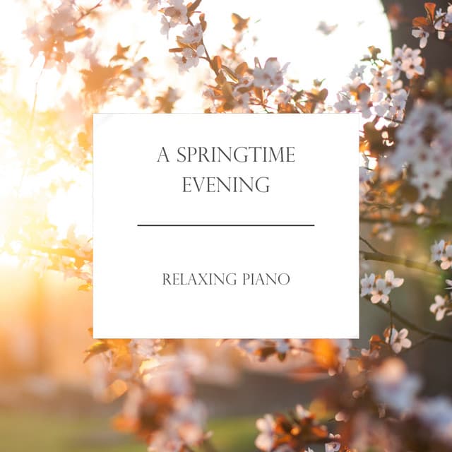 "A Springtime Evening" - Relaxing Piano by Johann Sebastian Bach, Frédéric Chopin, Franz Liszt, Claude Debussy, Pyotr Ilyich Tchaikovsky, Wolfgang Amadeus Mozart, Gabriel Fauré, Edvard Grieg, George Frideric Handel