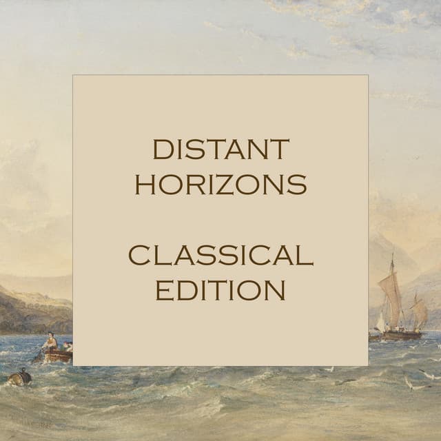 "'Distant Horizons: Classical Edition" by Johann Sebastian Bach, George Frideric Handel, Wolfgang Amadeus Mozart, Frédéric Chopin, Ludwig van Beethoven, Antonio Vivaldi, Franz Schubert, Pyotr Ilyich Tchaikovsky, Johannes Brahms, Franz Liszt