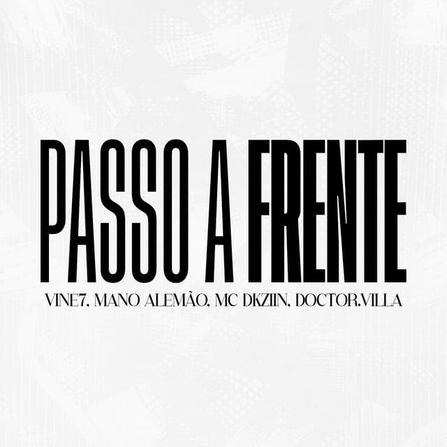 Passo a Frente by MC Vine7, Mano Alemão, Mc Dkziin, Doctor.Villa