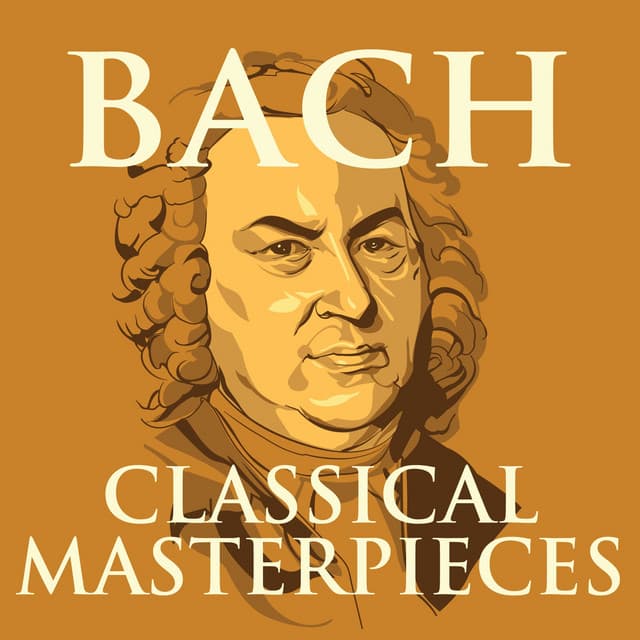 Bach - Classical Masterpieces by Johann Sebastian Bach, Various Artists