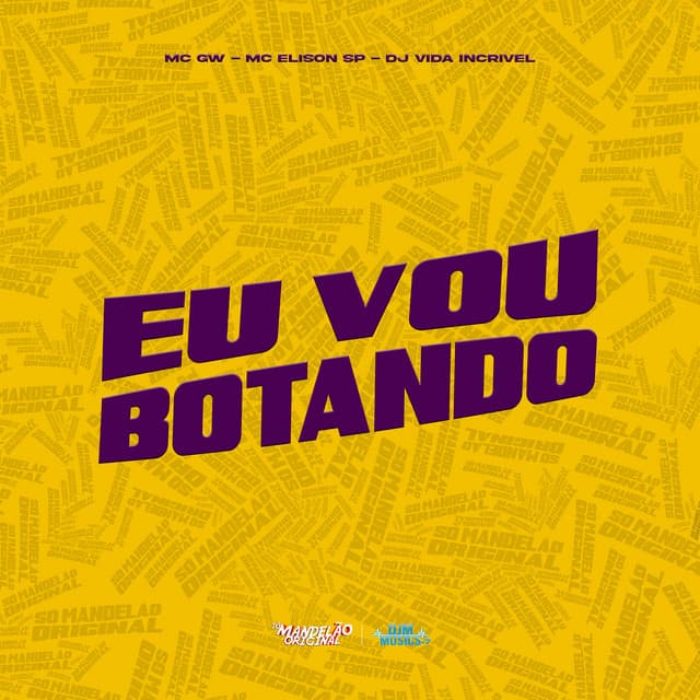 Eu Vou Botando by Mc Gw, Mc Elison SP, DJ Vida Incrivel