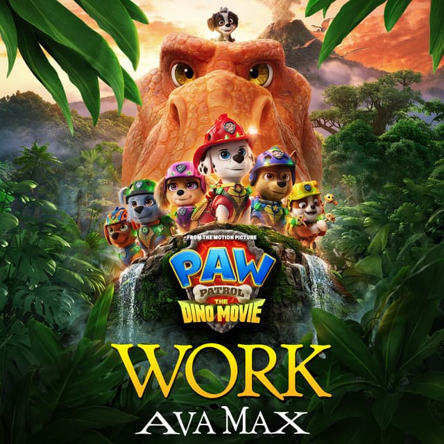 Work (from PAW Patrol: The Dino Movie) by Ava Max, PAW Patrol