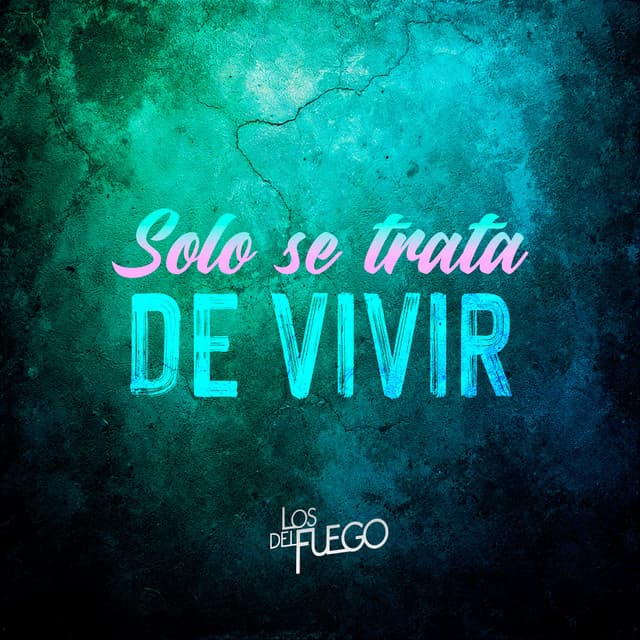 Solo Se Trata de Vivir by Los del Fuego