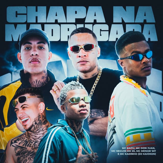 Chapa na Madrugada by Mc Kadu, Mc Don Juan, MC Neguin da 20, MC Kadinho