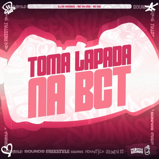Toma Lapada Na Bct by Mc Gw, MC VN Cria, FreesTyle Sounds, DJ DX ORIGINAL