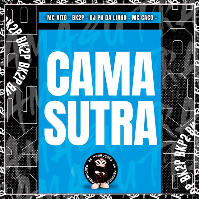 CAMASUTRA by MC Nito, BK2P, DJ PH DA LINHA, MC CACO