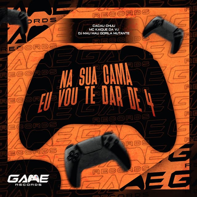 NA SUA CAMA VOU TE DAR DE 4 by CACAU CHUU, MC Kaique Da Vj, DJ MAU MAU GORILA MUTANTE, Game Records