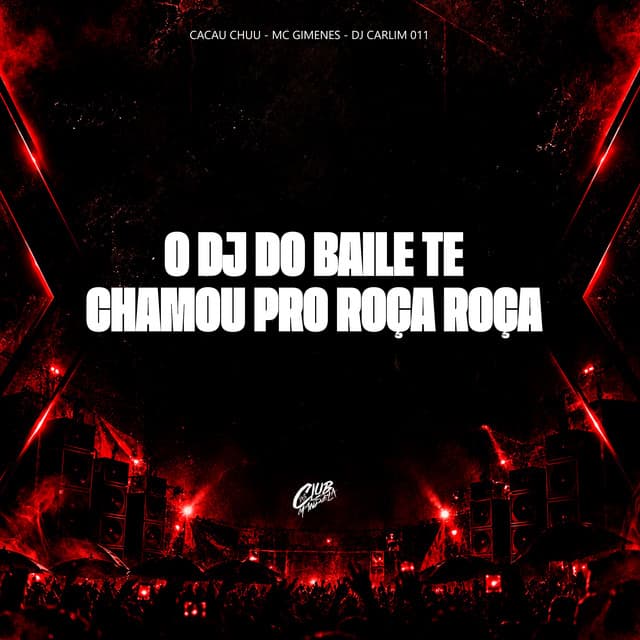 O DJ do Baile Te Chamou pro Roça Roça by CACAU CHUU, Mc Gimenes, DJ CARLIM 011