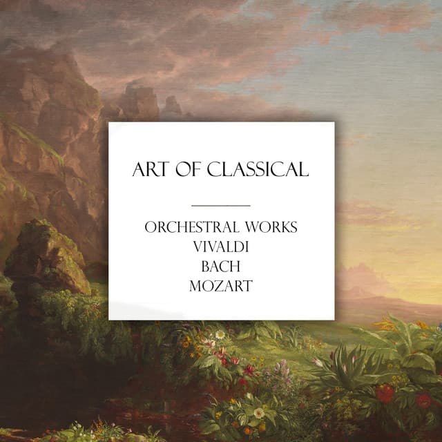 "'Art of Classical: Orchestral Works" by Wolfgang Amadeus Mozart, George Frideric Handel, Ludwig van Beethoven, Johann Sebastian Bach, Antonio Vivaldi, Johannes Brahms, Maurice Ravel, Frédéric Chopin, Pyotr Ilyich Tchaikovsky, Franz Schubert