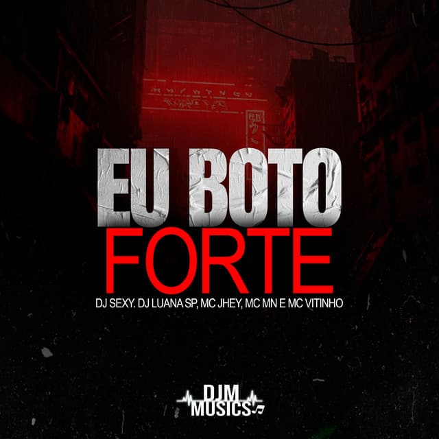 Eu Boto Forte by Mc Jhey, MC MN, MC Vitinho, DJ Luana SP