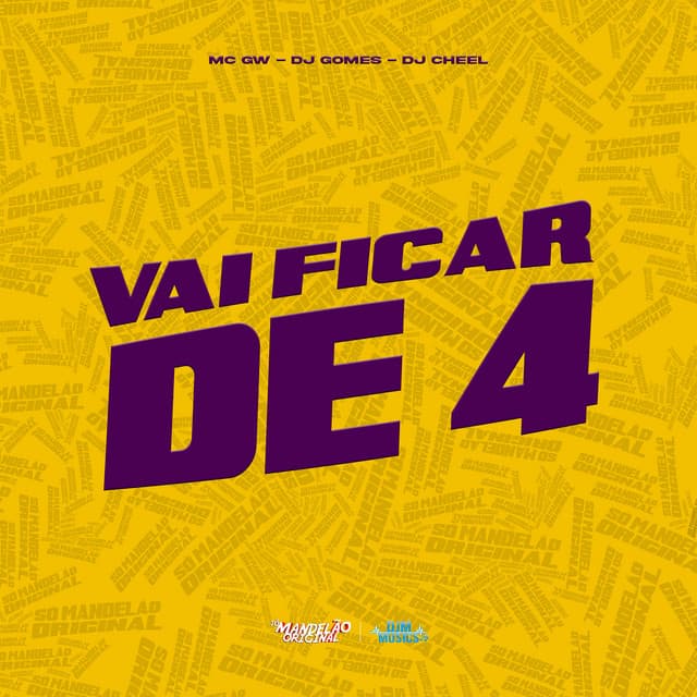 Vai Ficar de 4 by Mc Gw, DJ Gomes, DJ CHEEL