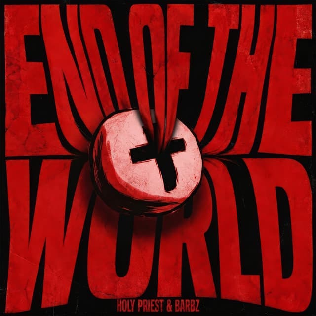 End Of The World by HOLY PRIEST, BARBZ